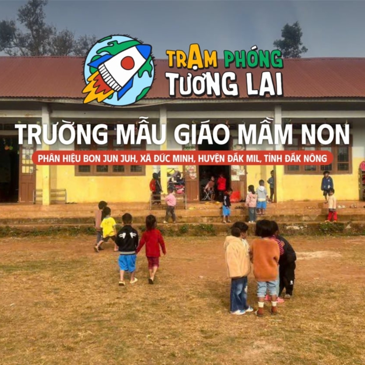 TRẠM PHÓNG TƯƠNG LAI 4 - Xây dựng & sửa chữa trường Mẫu giáo Mầm Non tại Bon Jun Juh, X. Đức Minh, H. Đắk Mil, Đắk Nông