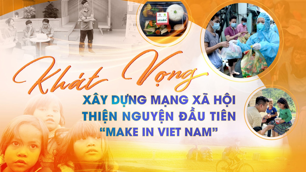 Khát vọng xây dựng mạng xã hội thiện nguyện đầu tiên “Make in Viet Nam"